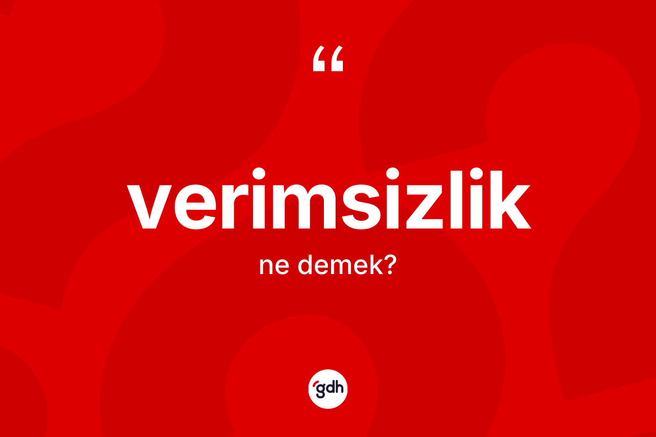 Verimsizlik kelimesinin sözlükteki tanımı nedir?