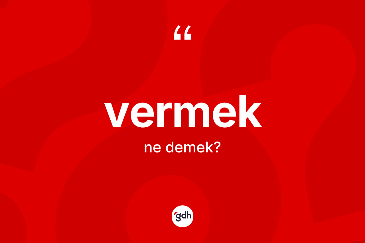 Vermek ne demek?