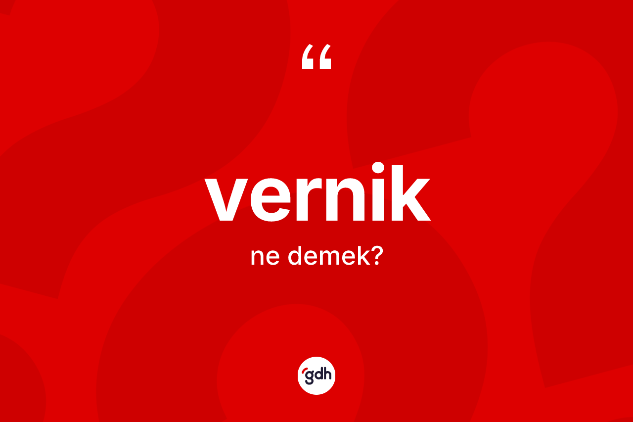 Vernik kelimesinin sözlükteki tanımı nedir? Verniğin TDK'ya göre anlamı nedir?