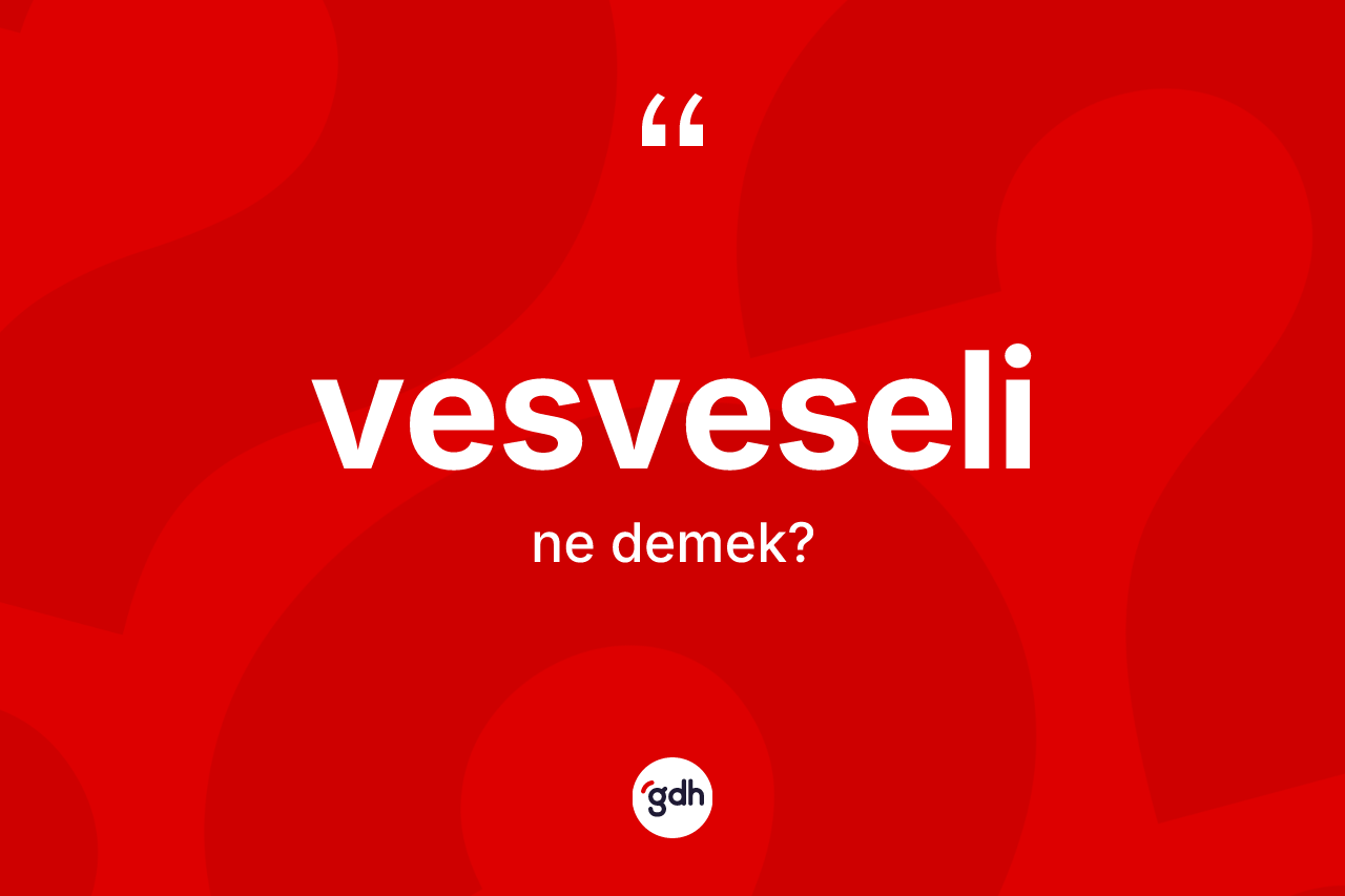 Vesveseli kelimesinin sözlükteki tanımı nedir?
