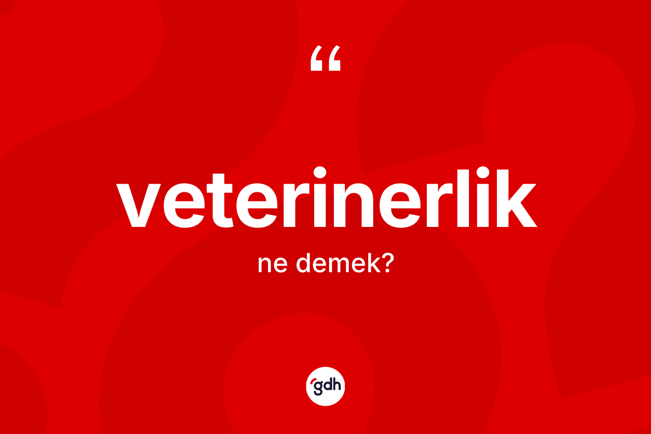 Veterinerlik ne anlama gelir?