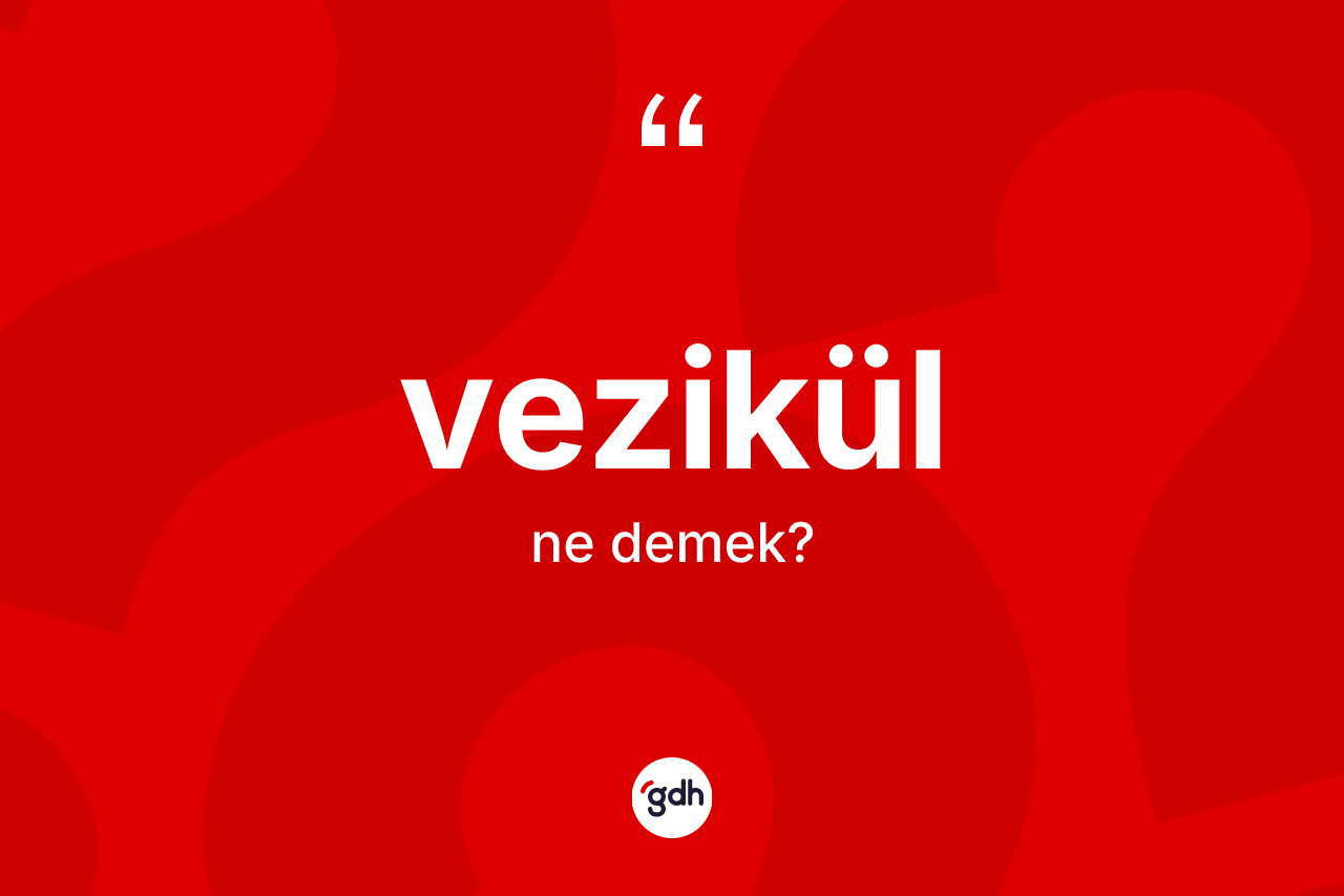 Vezikül kelimesinin sözlükteki tanımı nedir?