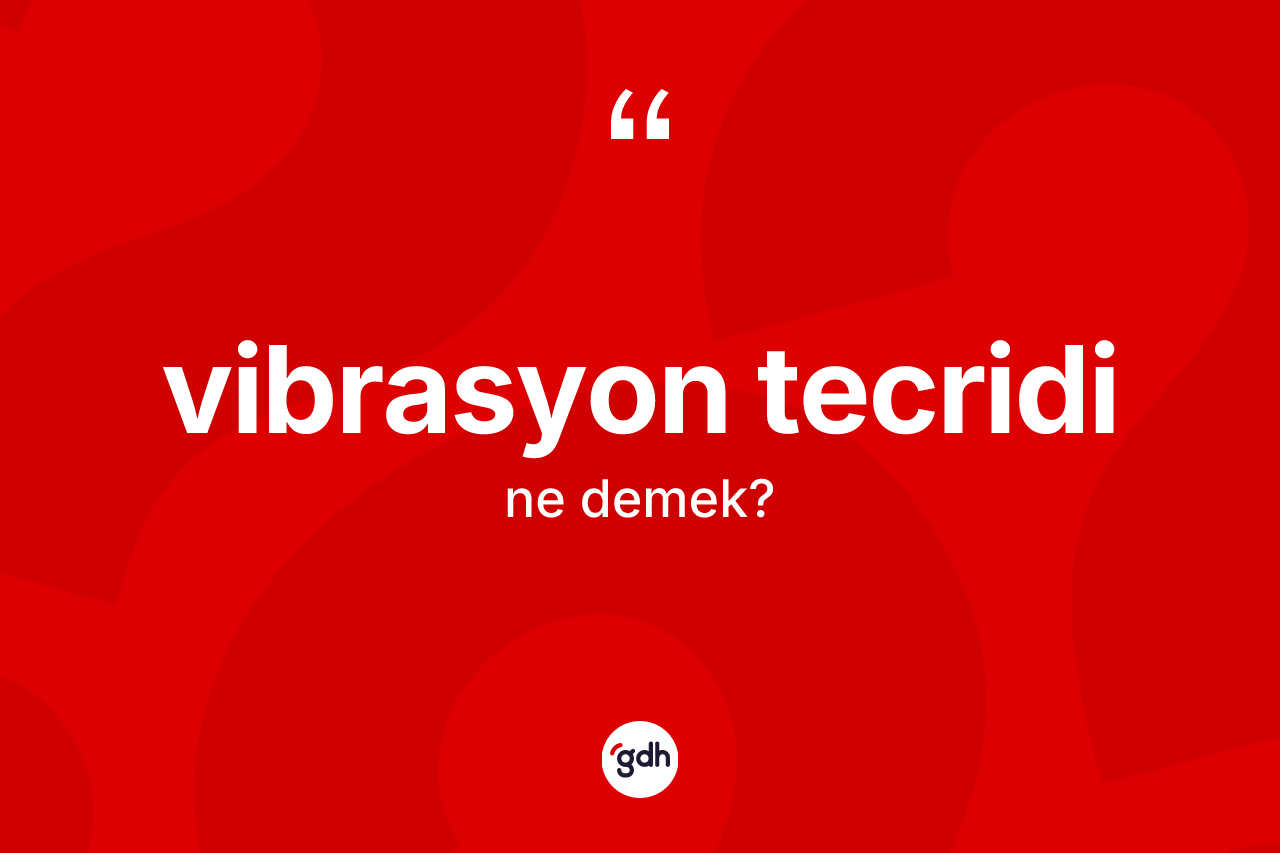 Vibrasyon tecridi ne demek?