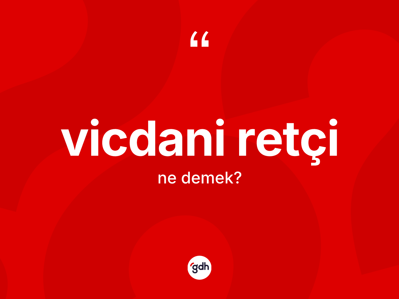 Vicdani retçi kelimesinin anlamı nedir? Vicdani retçi kelimesinin özellikleri nelerdir?