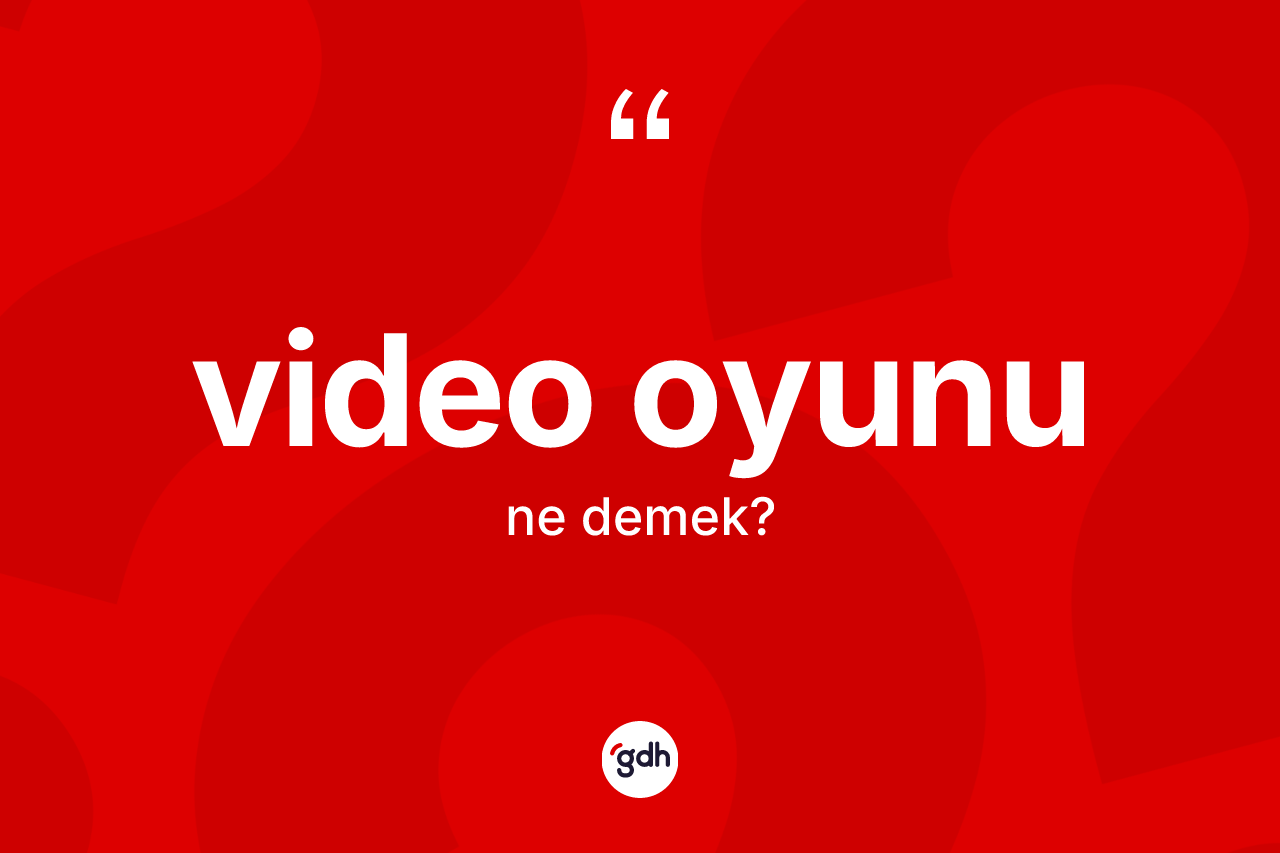 Video oyunu kelimesi ne anlama gelir?