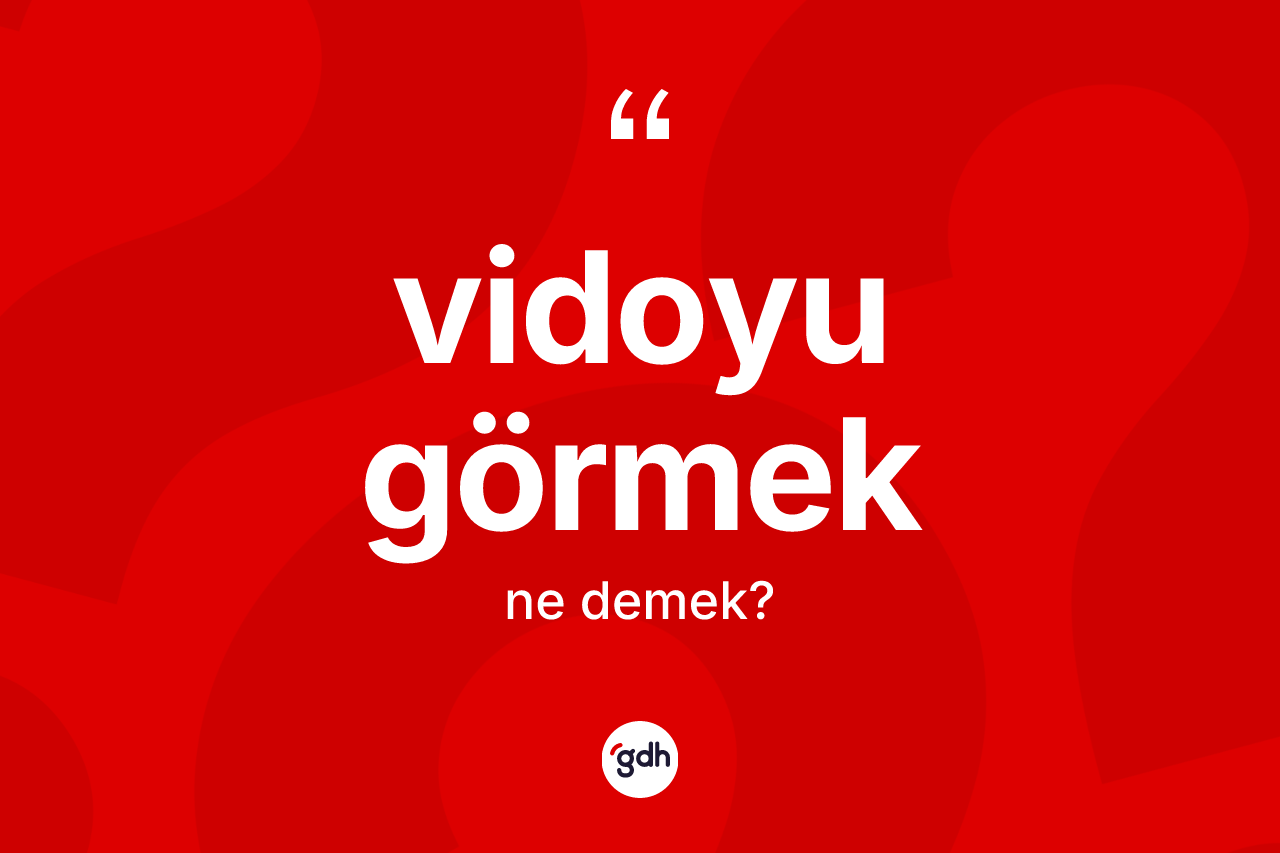 Vidoyu görmek ifadesinin tanımı nedir? Vidoyu görmek sözünün TDK'ya göre anlamı nedir?