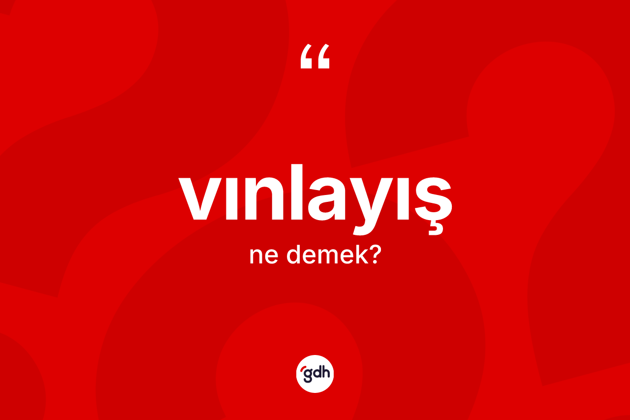 Vınlayış ne anlama gelir?