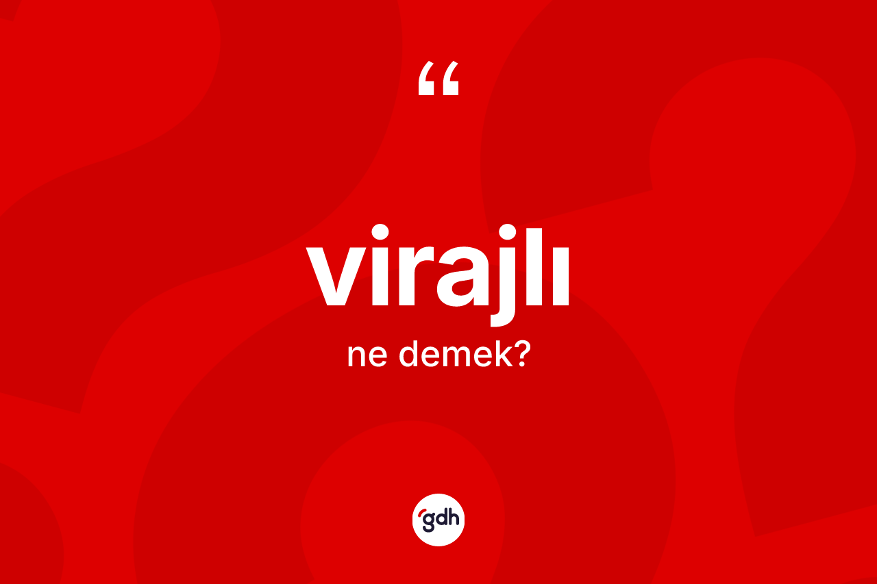 Virajlı ne demek?