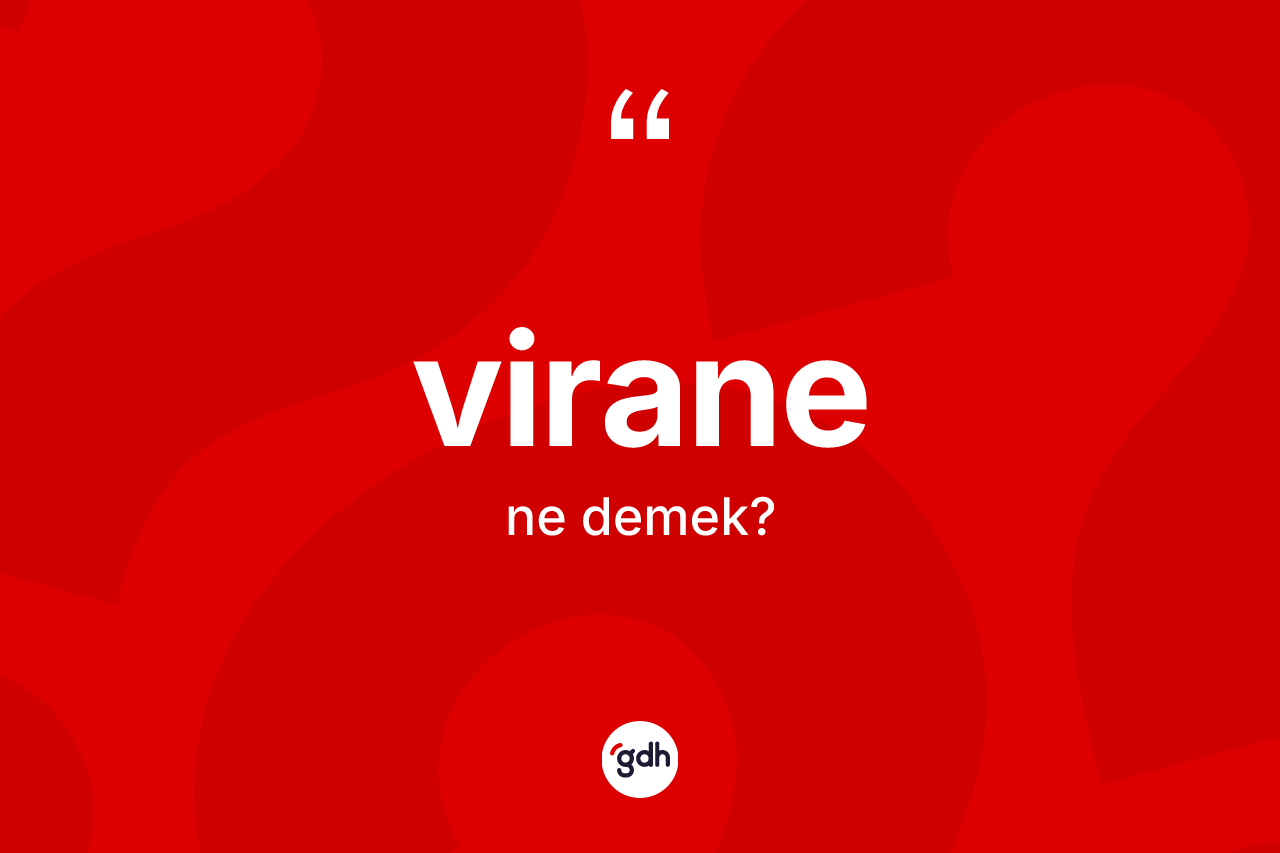 Virane ne anlama gelir?