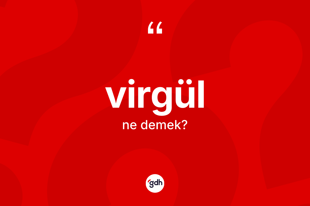 Virgül kelimesinin tanımı nedir? Virgülün TDK'ya göre anlamı nedir?