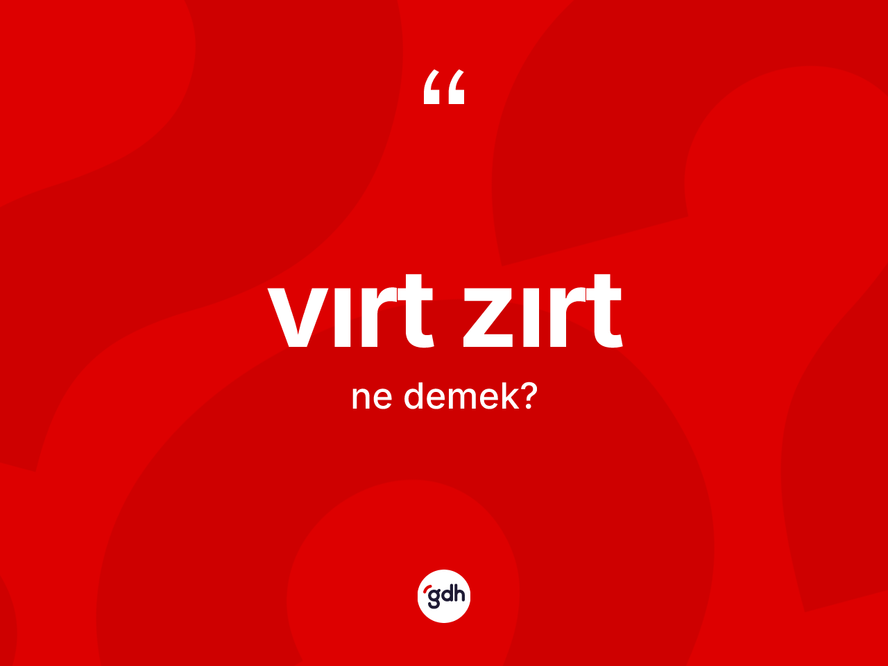 Vırt zırt kelimesi nedir? Vırt zırtın TDK'ya göre anlamı nedir?