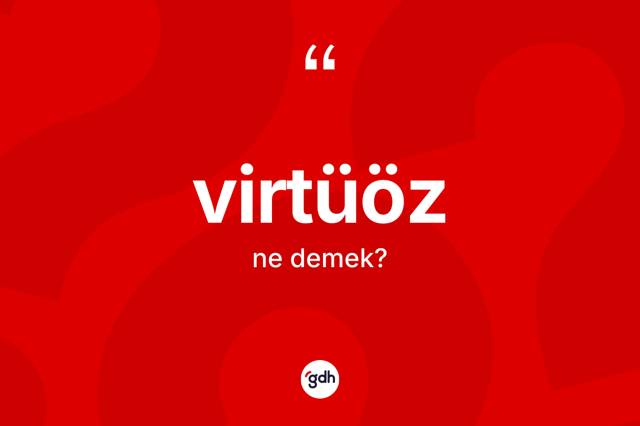 Virtüöz kelimesi ne anlama gelir?