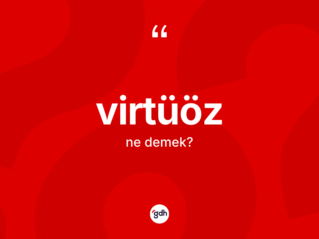 Virtüöz kelimesi ne anlama gelir? Virtüözün halk arasındaki kullanımı nasıldır?