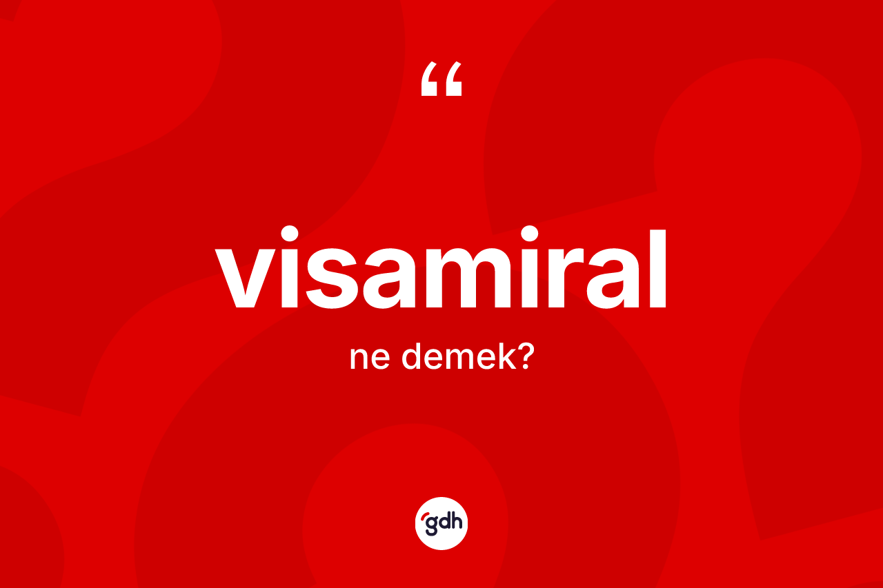 Visamiral nedir?