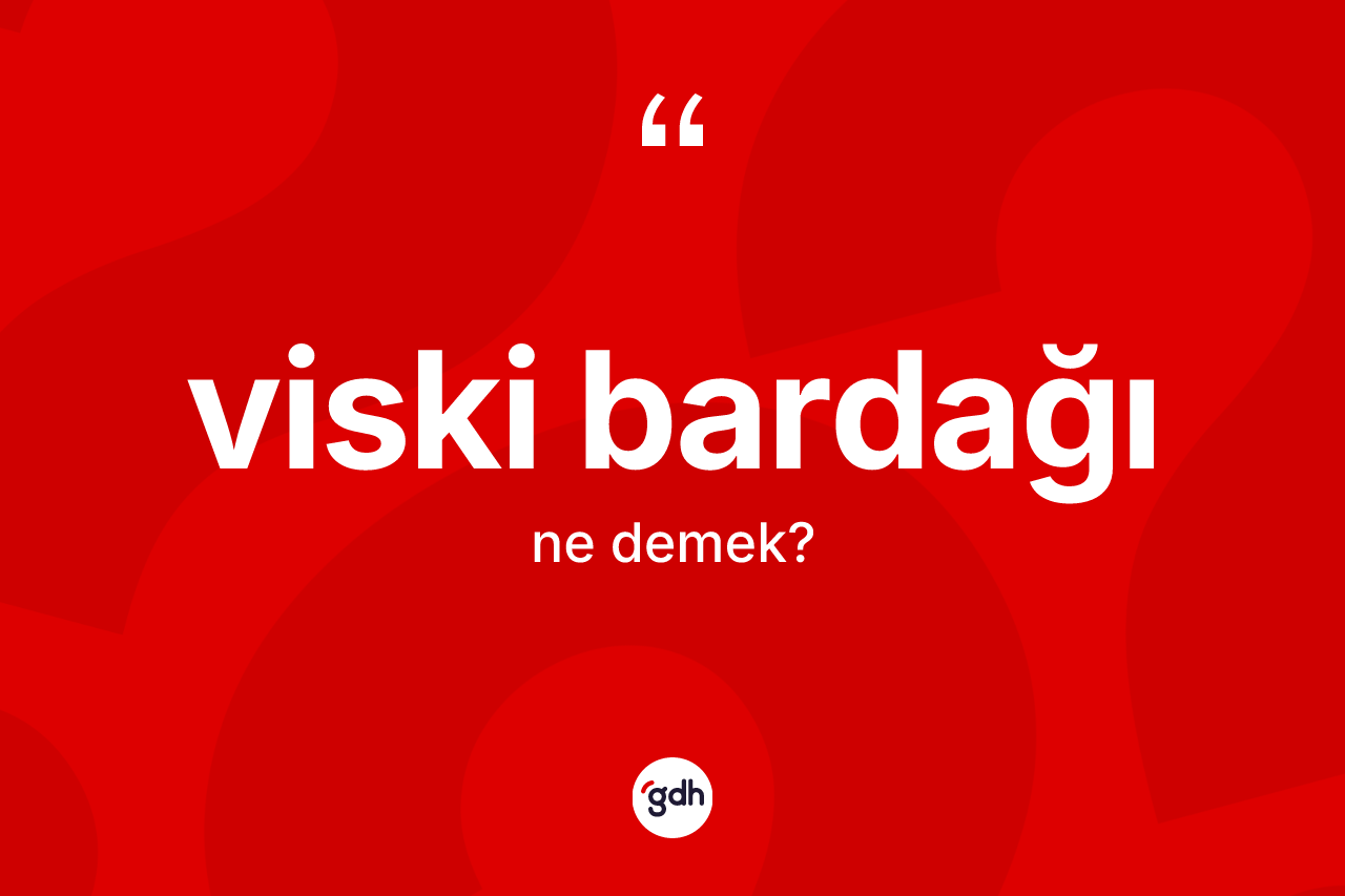 Viski bardağı kelimesinin anlamı nedir?