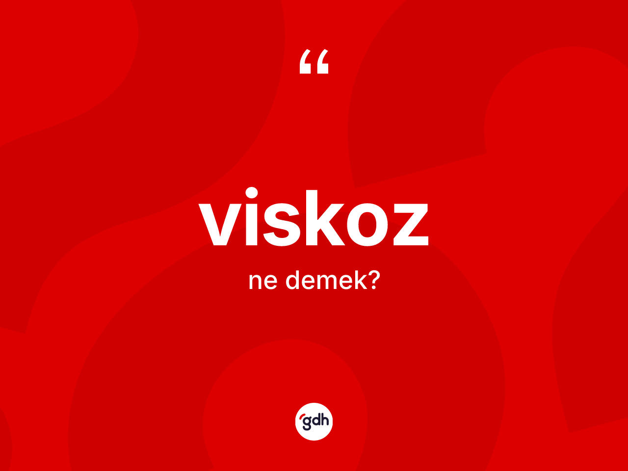 Viskoz nedir? Viskozun halk arasındaki kullanımı nasıldır?