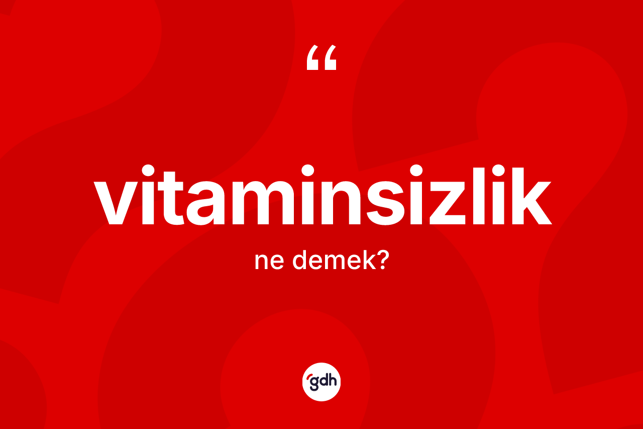 Vitaminsizlik kelimesinin sözlükteki tanımı nedir?