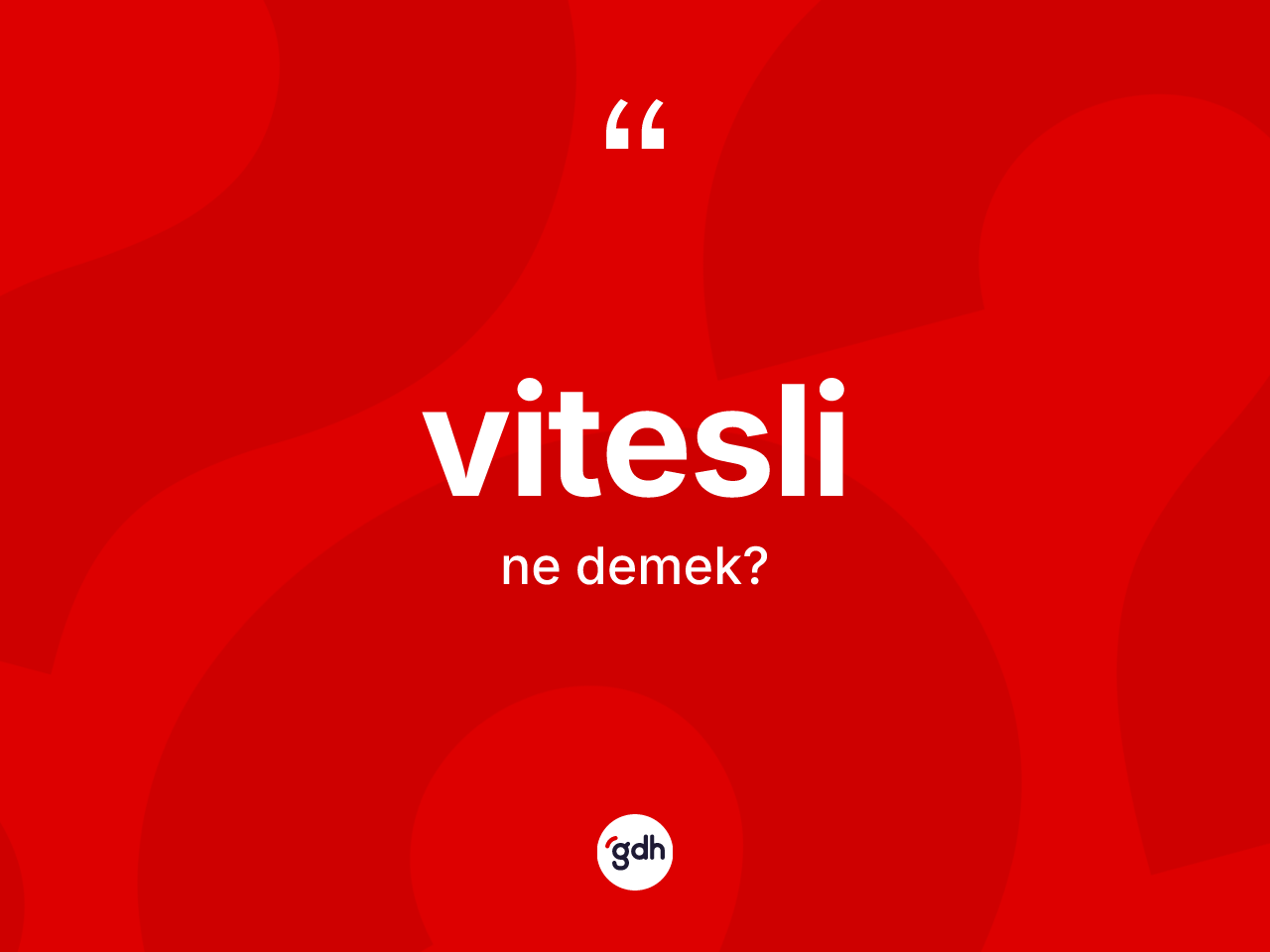 Vitesli kelimesi ne demek? Viteslinin sözlükteki anlamı nedir?