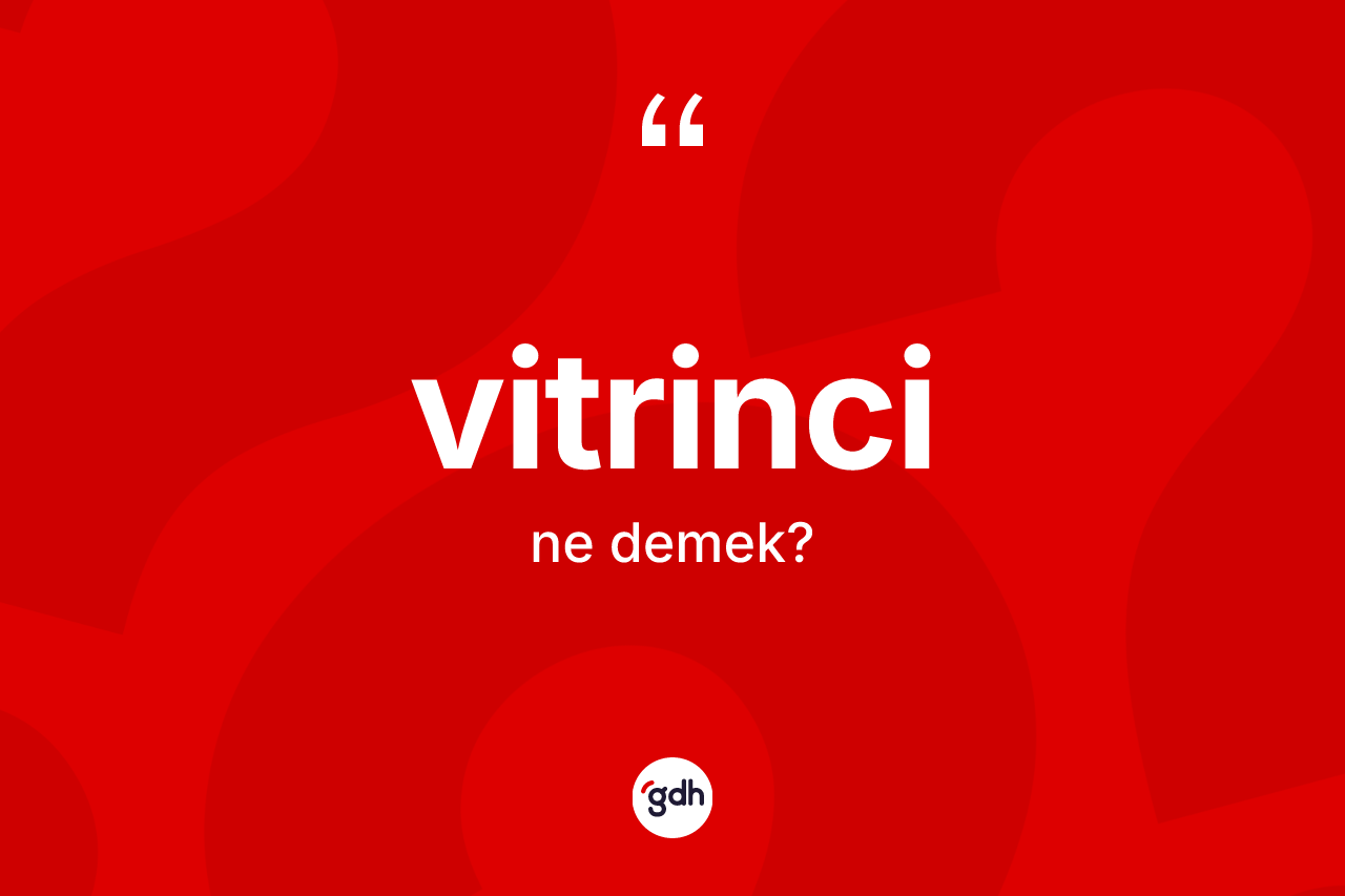 Vitrinci kelimesi nedir? Vitrincinin kısaca tanımı nedir?