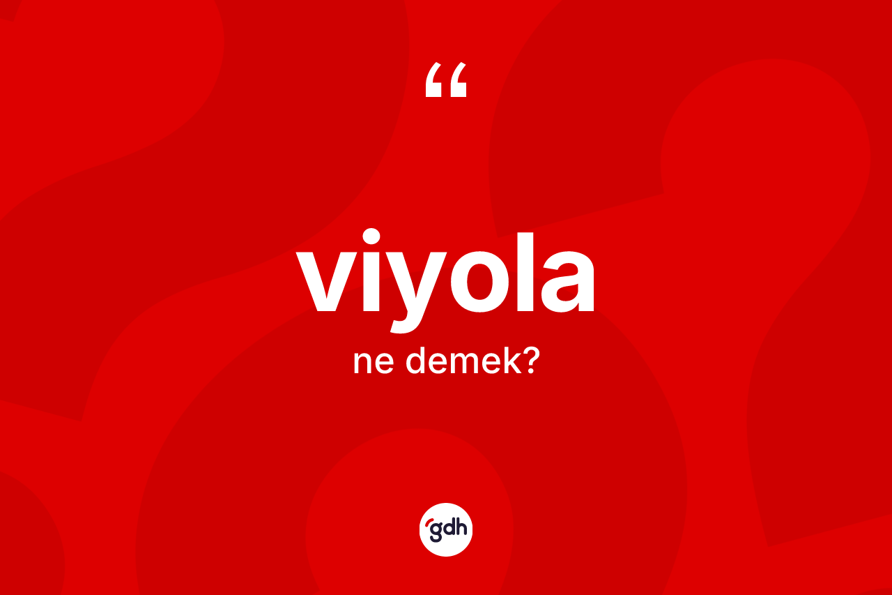 Viyola kelimesinin sözlükteki tanımı nedir? Viyolanın TDK'ya göre anlamı nedir?