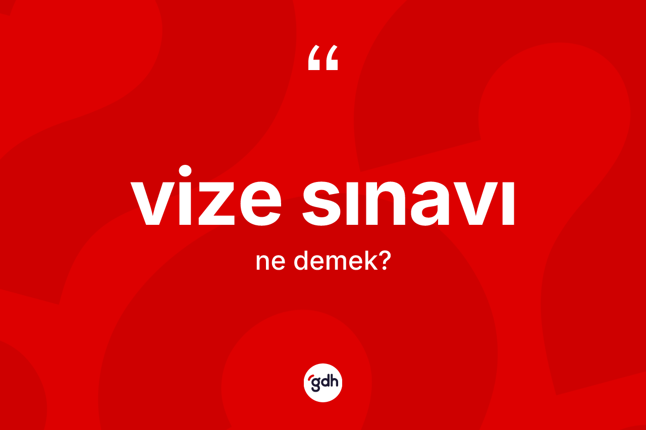Vize sınavı kelimesinin anlamı nedir?