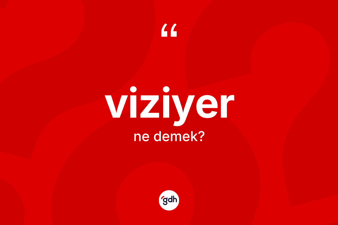 Viziyer kelimesi nedir? Viziyer kelimesinin TDK anlamı nedir?
