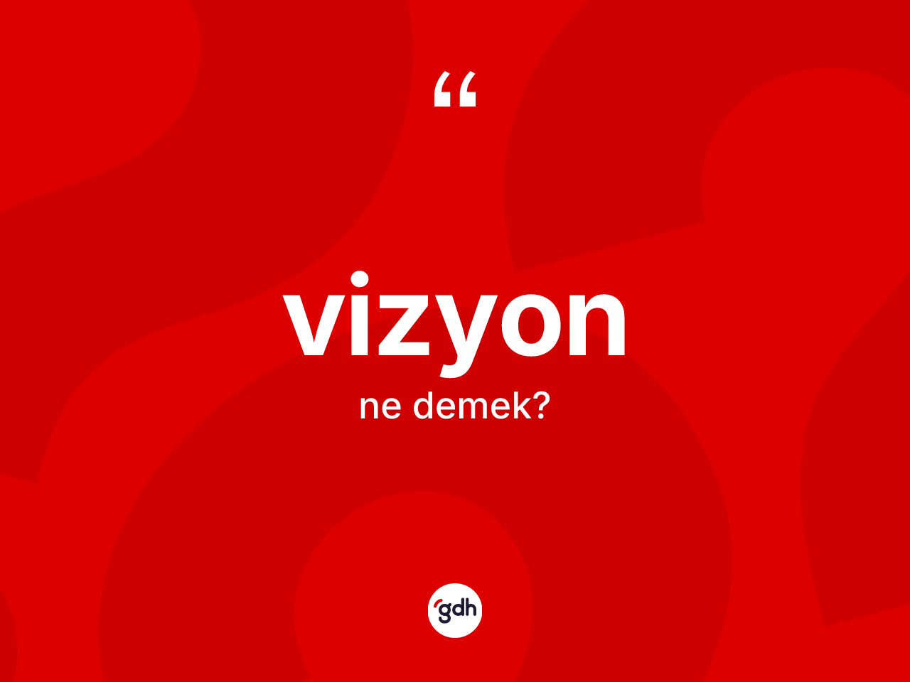 Vizyon kelimesinin anlamı nedir? Vizyonun sözlükteki anlamı nedir?