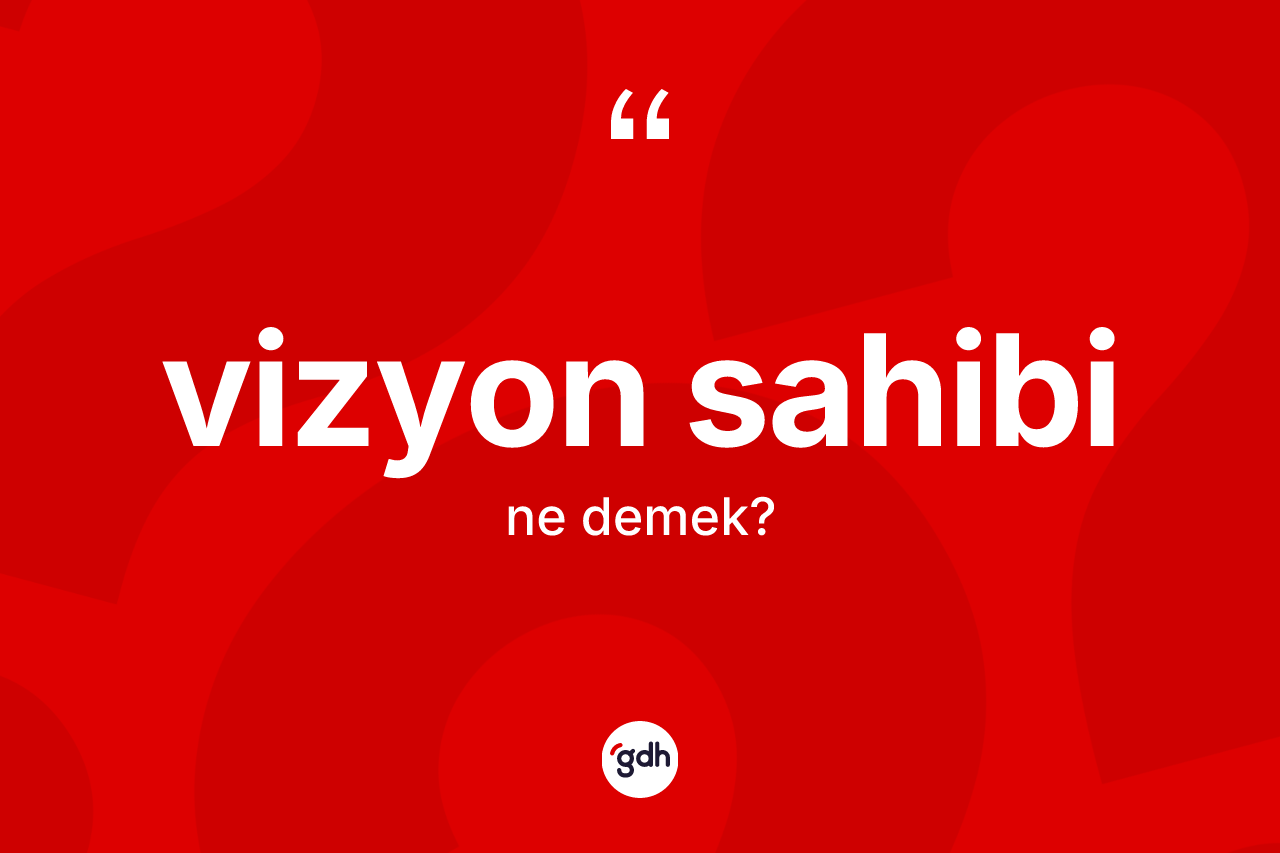 Vizyon sahibi kelimesinin sözlükteki tanımı nedir?