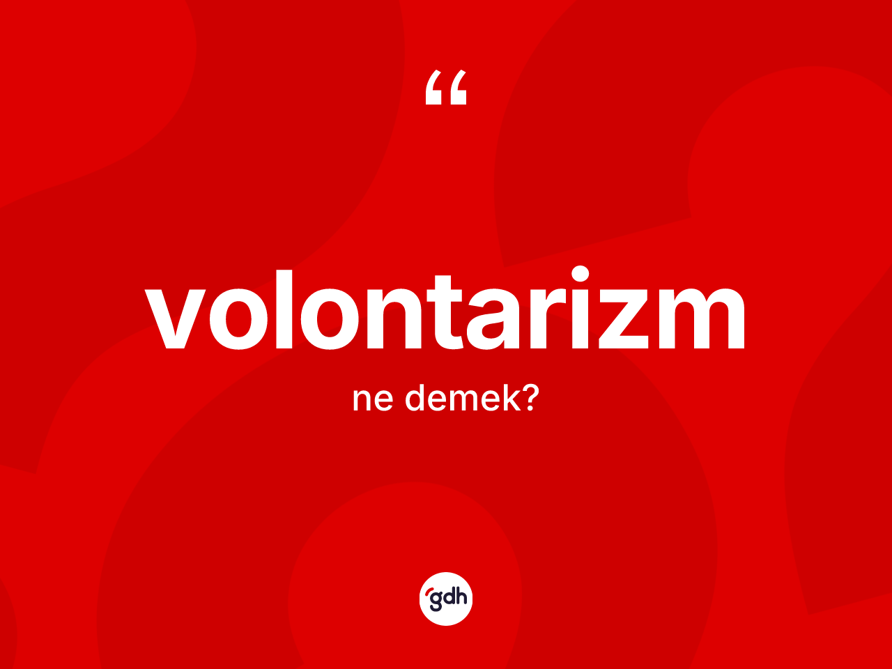 Volontarizm kelimesi ne demek? Volontarizmin sözlükteki anlamı nedir?