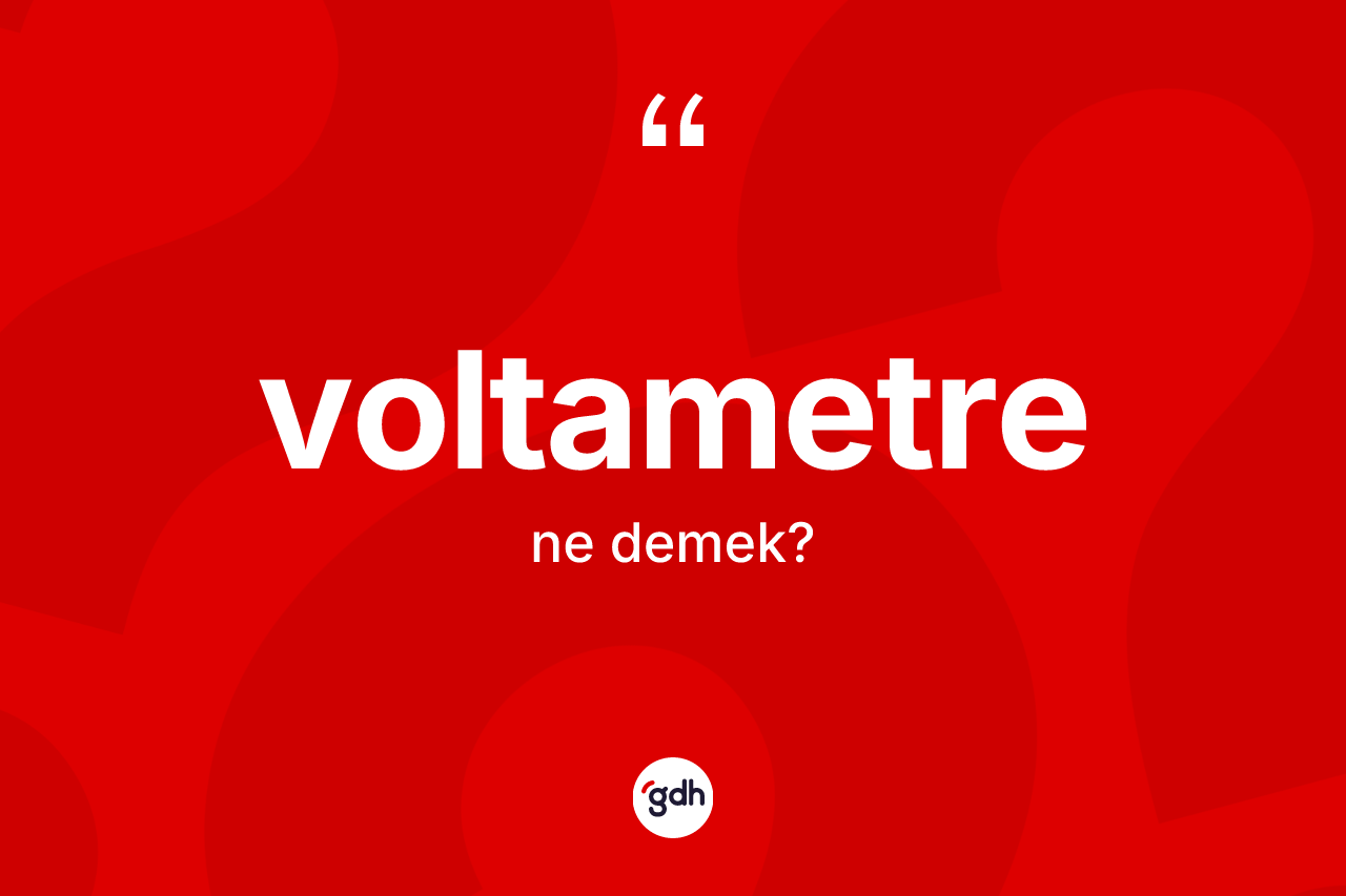 Voltametre kelimesi nedir? Voltametrenin TDK'ya göre anlamı nedir?