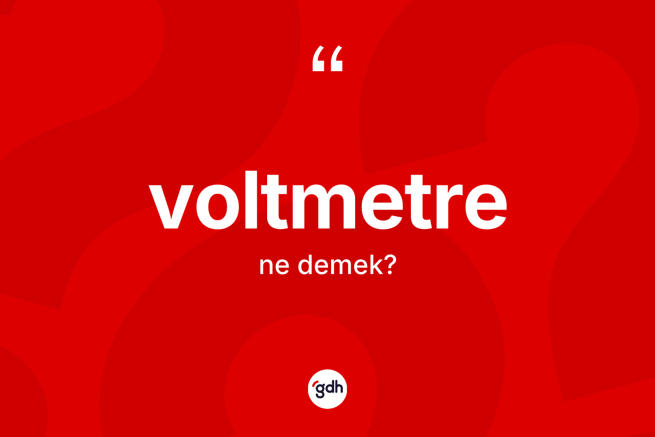 Voltmetre kelimesinin tanımı nedir?