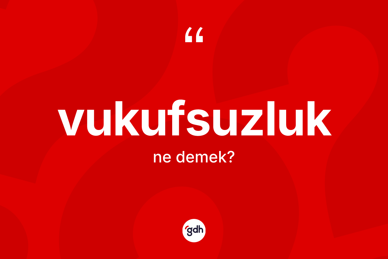 Vukufsuzluk ne demek?