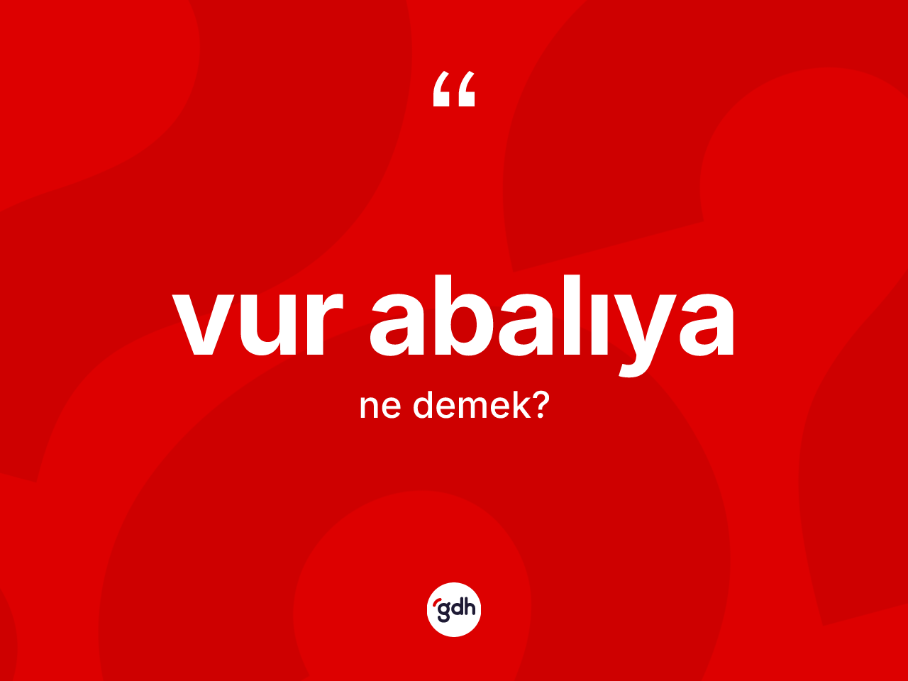 Vur abalıya ne demektir? Vur abalıya ifadesinin TDK'ya göre açıklaması nedir?