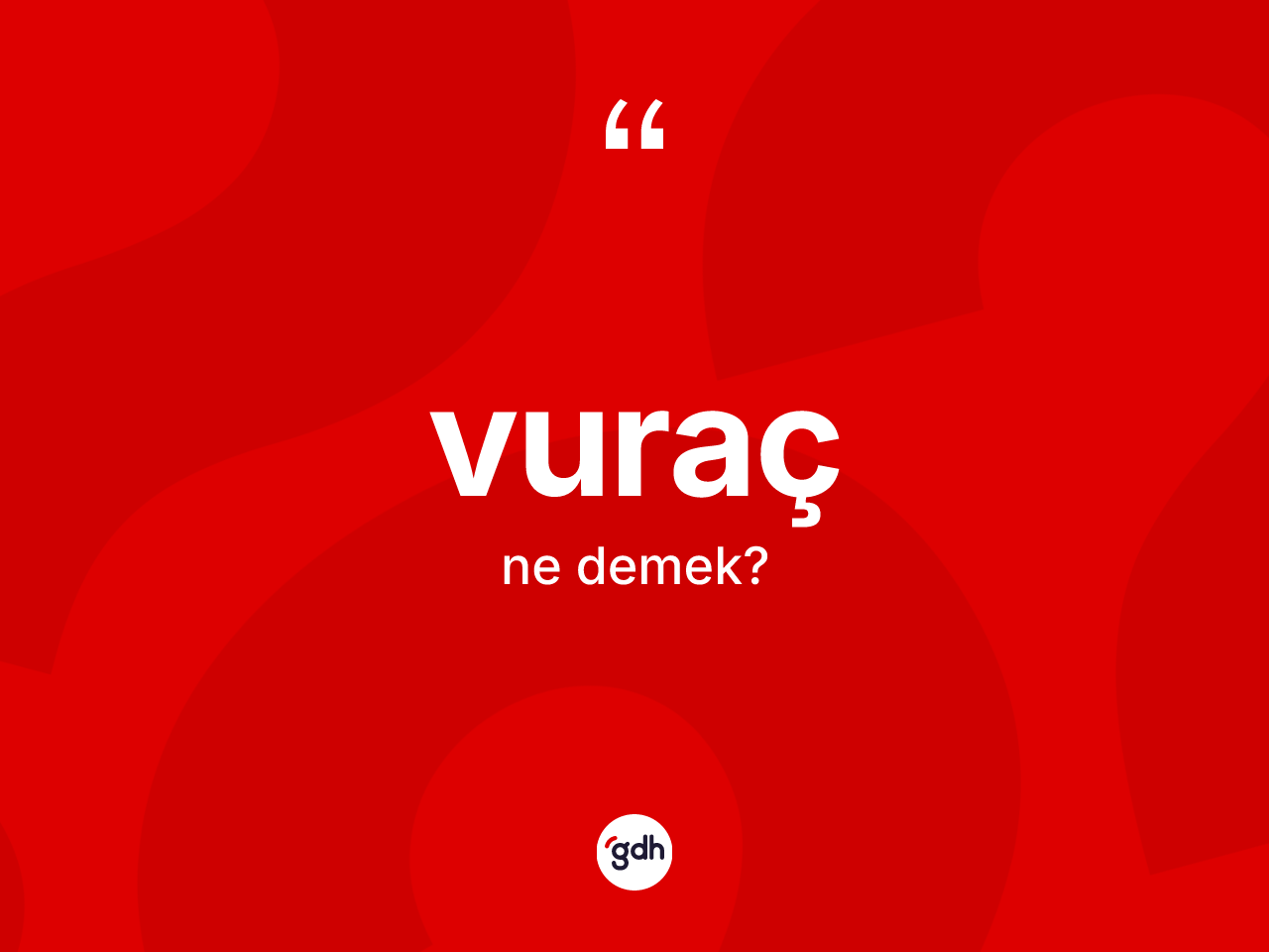 Vuraç kelimesinin sözlükteki tanımı nedir? Vuracın TDK'ya göre anlamı nedir?