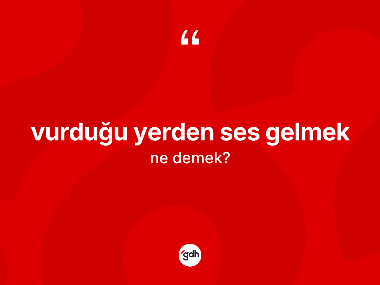 Vurduğu yerden ses gelmek sözü neyi anlatır? Vurduğu yerden ses gelmek ifadesinin TDK anlamı nedir?