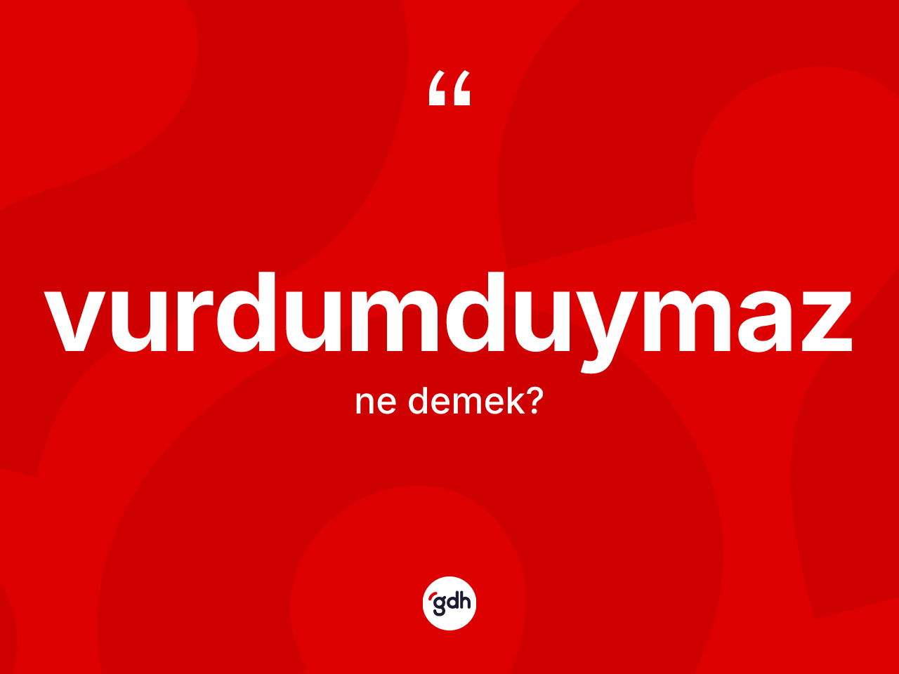 Vurdumduymaz kelimesinin sözlükteki tanımı nedir? Vurdumduymaz kelimesinin TDK anlamı nedir?