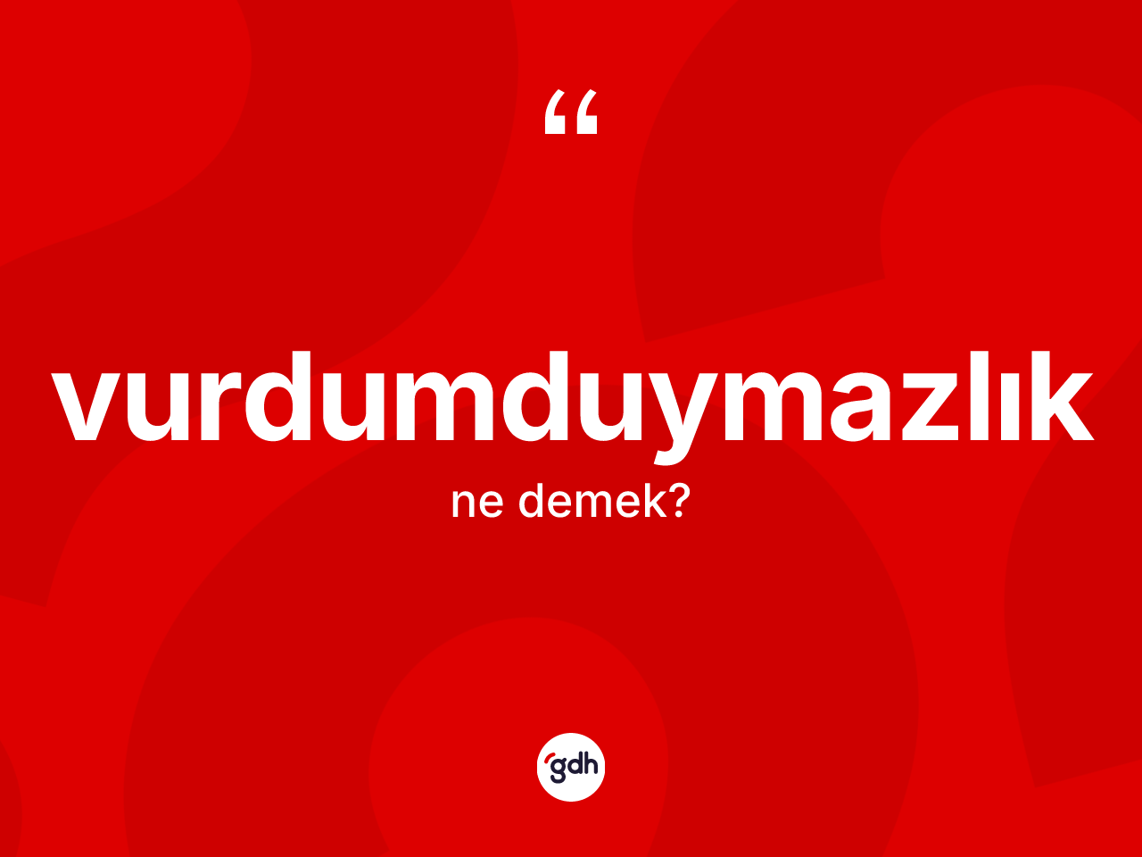 Vurdumduymazlık kelimesi ne anlama gelir? Vurdumduymazlığın halk arasındaki kullanımı nasıldır?