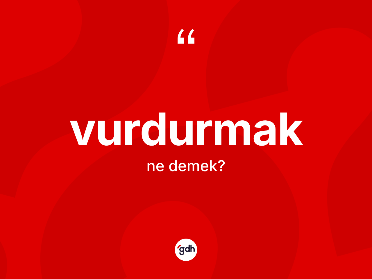 Vurdurmak ne anlama gelir? Vurdurmak kelimesinin kaç farklı anlamı var?