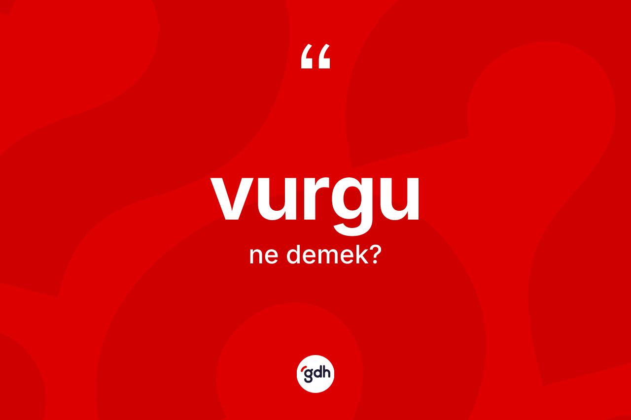 Vurgu kelimesinin tanımı nedir?