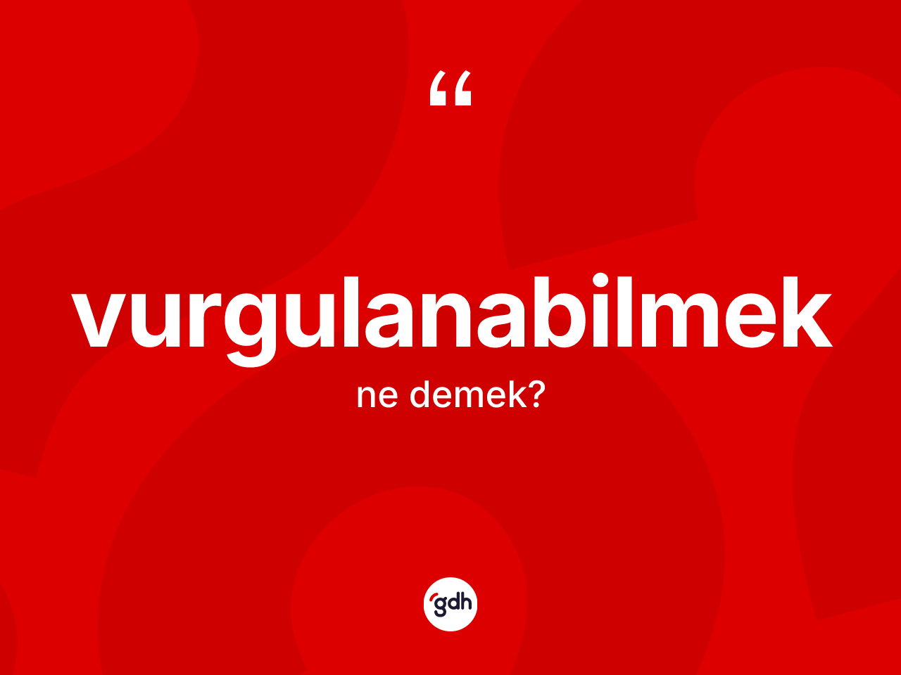 Vurgulanabilmek kelimesinin tanımı nedir? Vurgulanabilmeğin kısaca tanımı nedir?