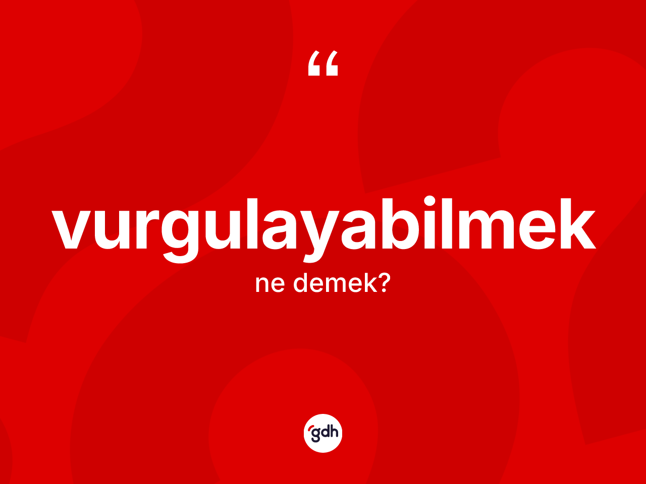 Vurgulayabilmek kelimesi ne anlama gelir? Vurgulayabilmek kelimesinin TDK anlamı nedir?