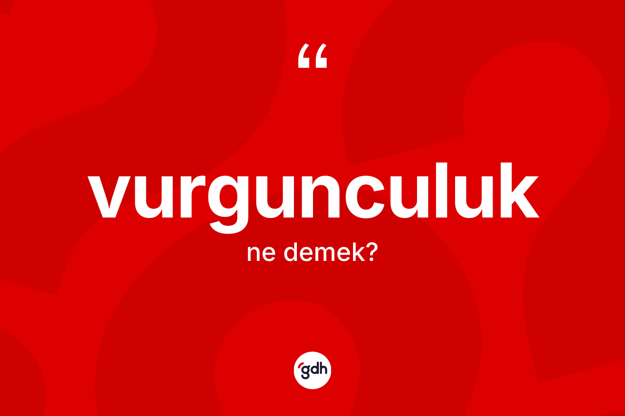 Vurgunculuk ne anlama gelir?