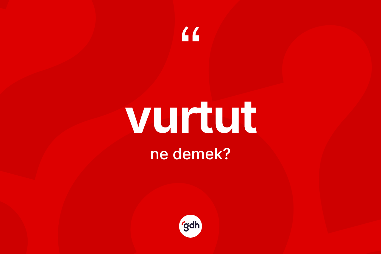 Vurtut ne demek?