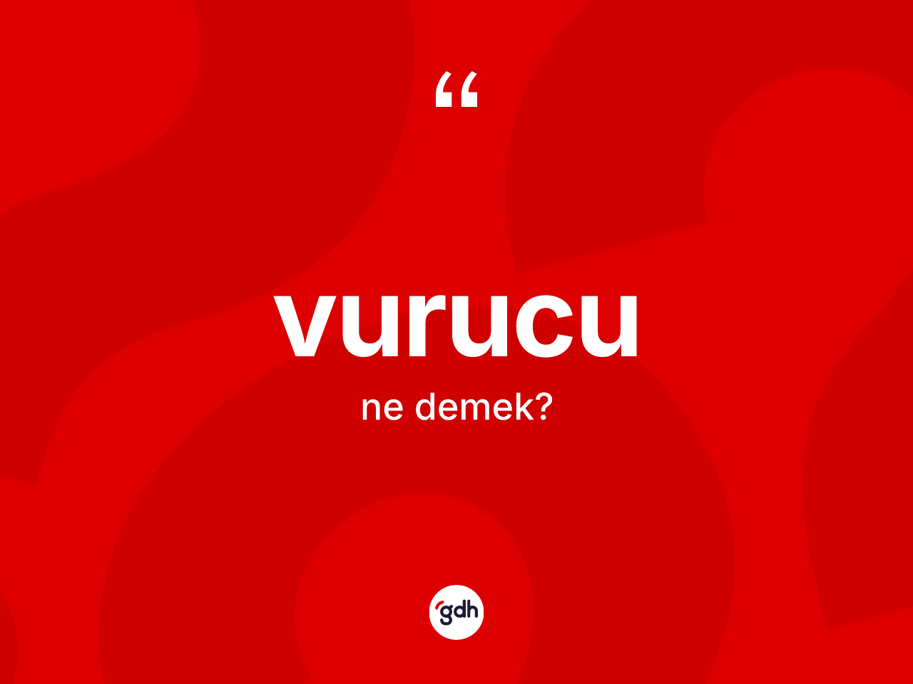 Vurucu kelimesinin tanımı nedir? Vurucunun TDK'ya göre anlamı nedir?