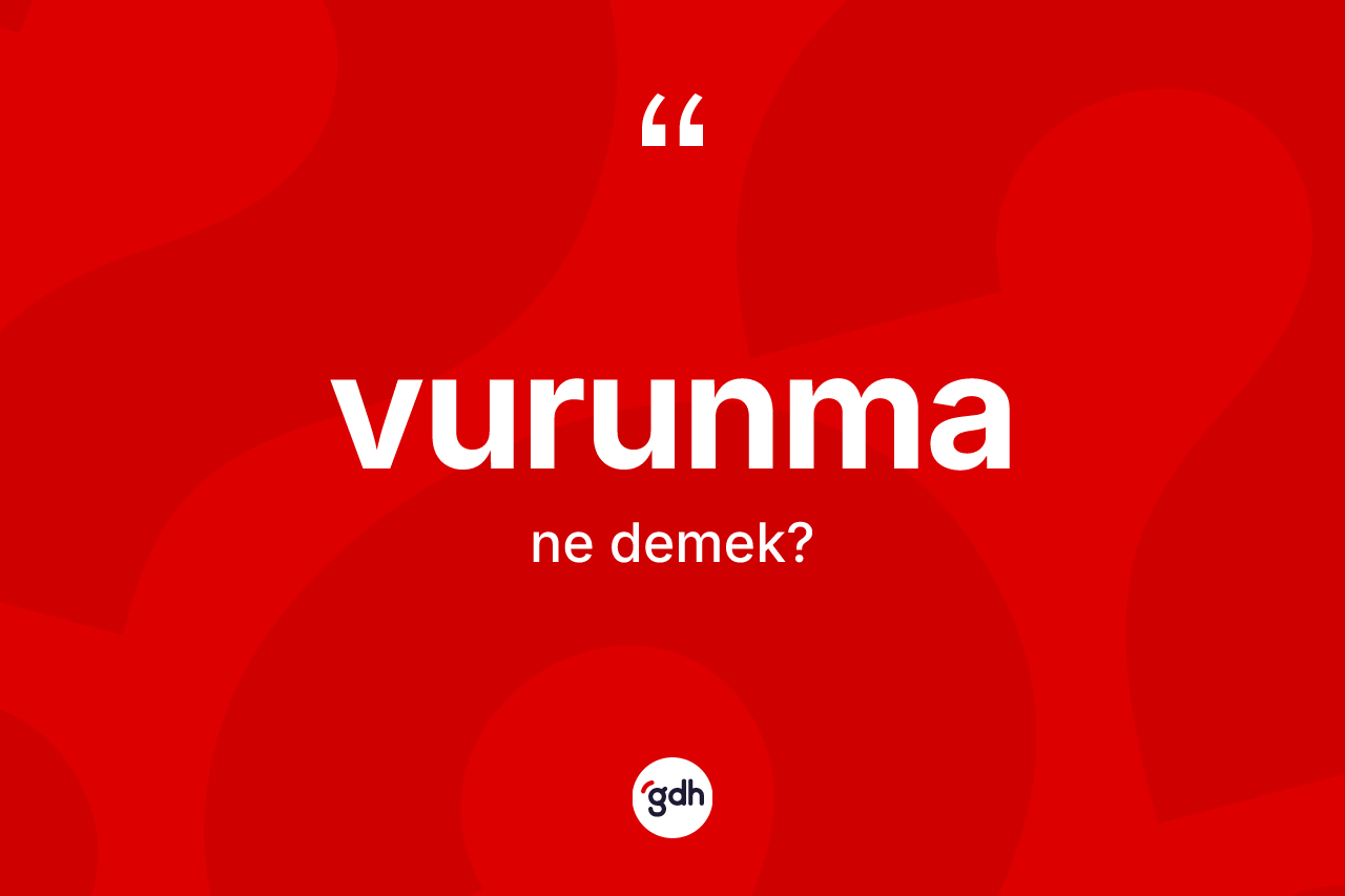 Vurunma kelimesinin sözlükteki tanımı nedir? Vurunmanın halk arasındaki kullanımı nasıldır?