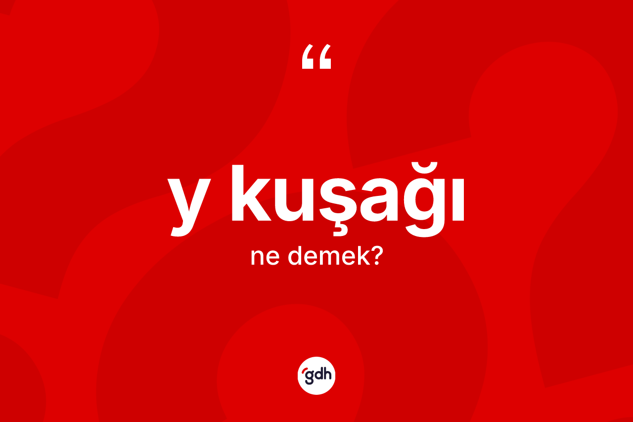 Y kuşağı kelimesinin tanımı nedir? Y kuşağı kelimesinin özellikleri nelerdir?