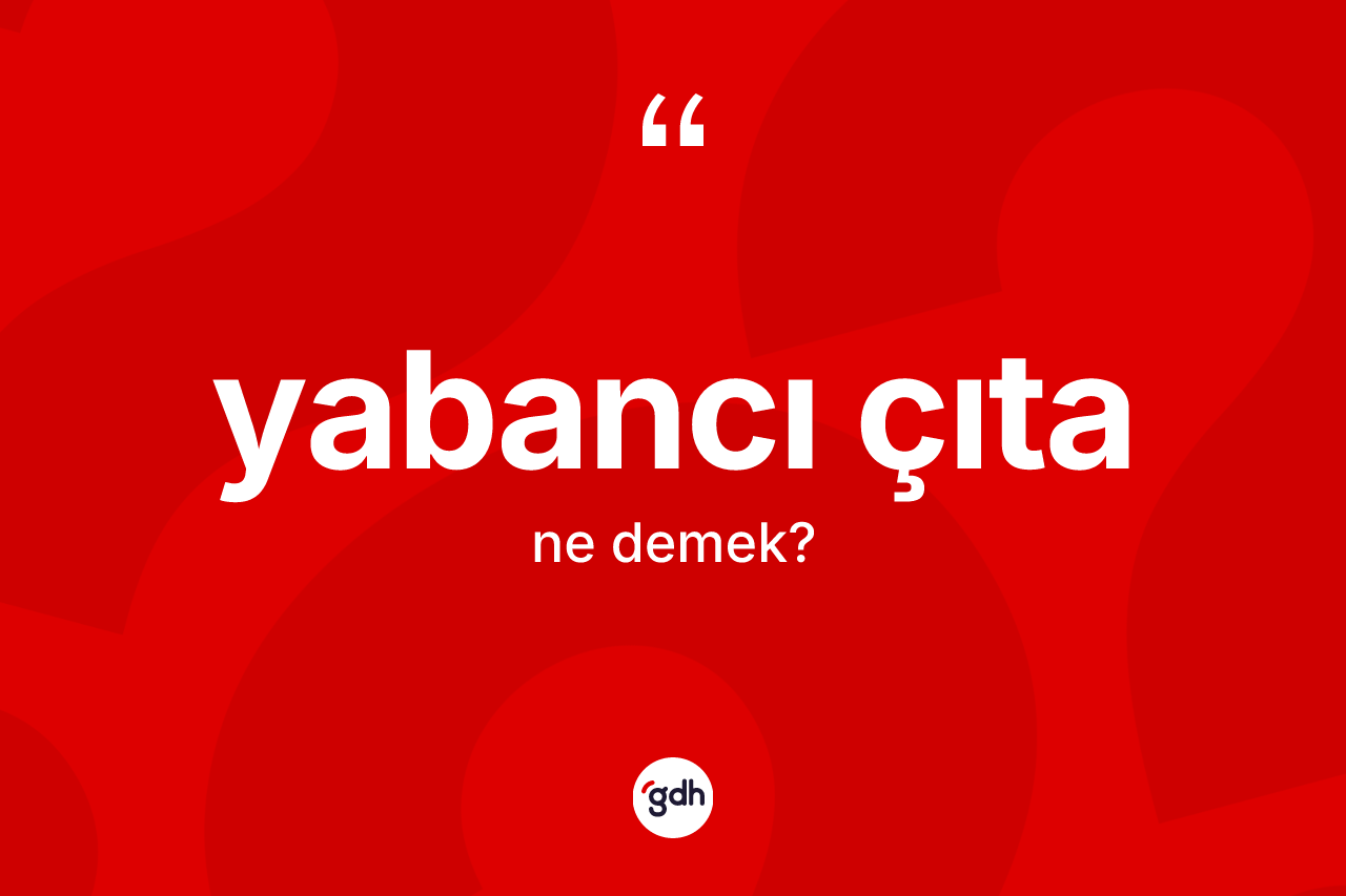 Yabancı çıta ne anlama gelir?