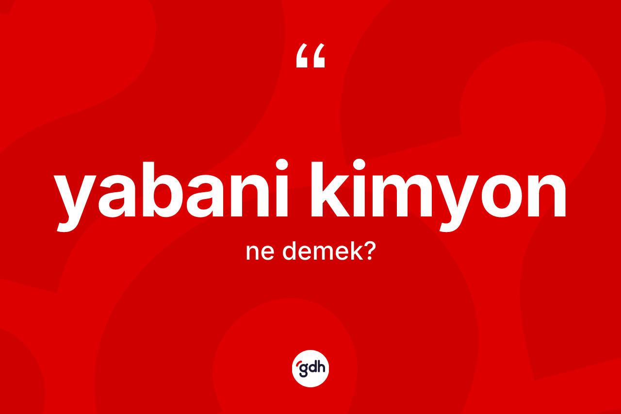 Yabani kimyon kelimesinin anlamı nedir?