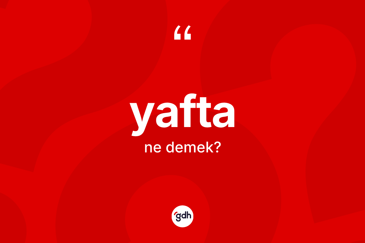 Yafta kelimesi ne anlama gelir? Yaftanın TDK'ya göre anlamı nedir?