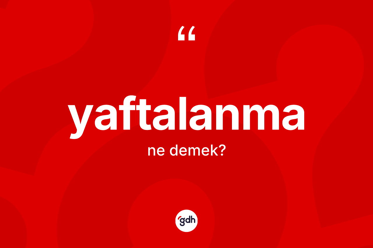 Yaftalanma nedir? Yaftalanma kelimesinin özellikleri nelerdir?